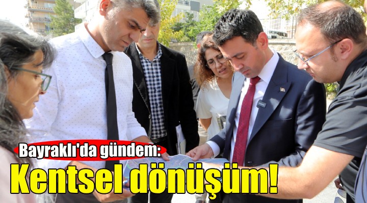 Bayraklı'da gündem kentsel dönüşüm!