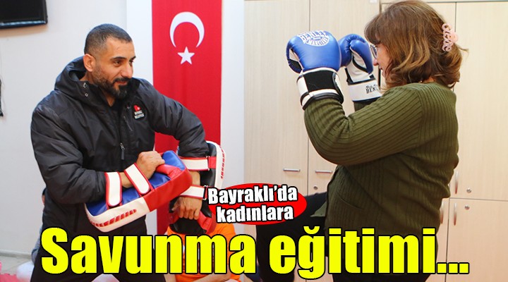 Bayraklı'da kadınlara savunma eğitimi...