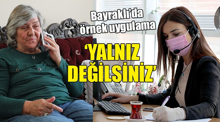 Bayraklı'da örnek uygulama... 'Yalnız Değilsiniz'