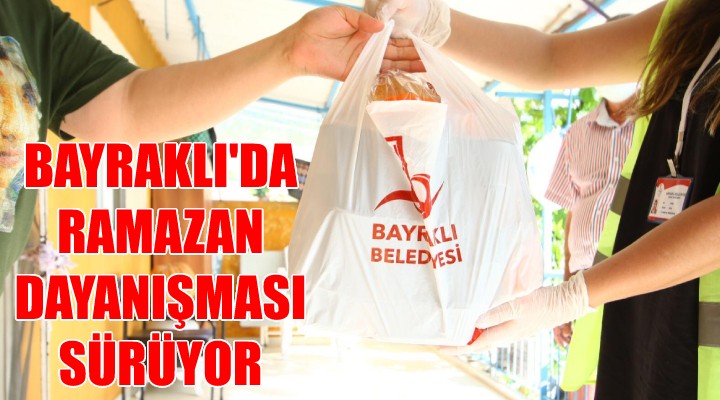 Bayraklı'da ramazan dayanışması sürüyor!