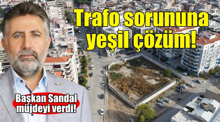 Bayraklı'da trafo sorununa yeşil çözüm!