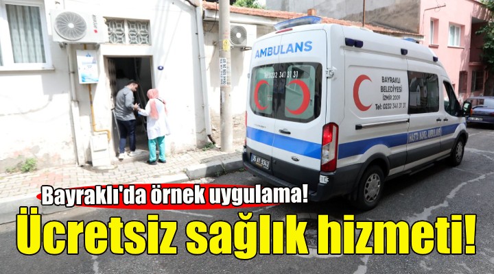 Bayraklı'da vatandaşlara ücretsiz sağlık hizmeti!