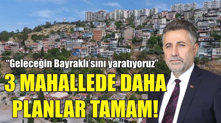 Bayraklı'da 3 mahallede daha planlar tamam!