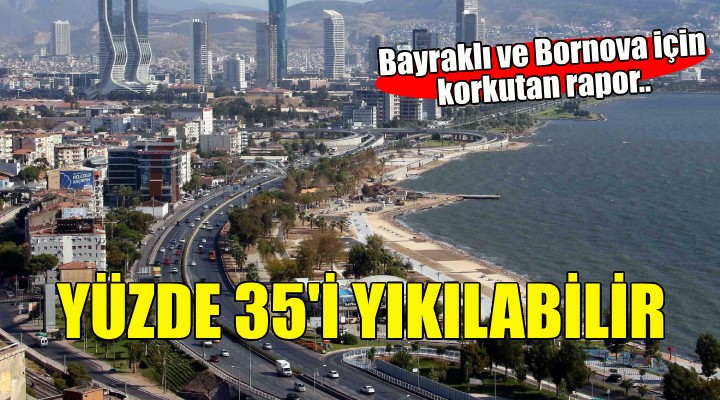 Bayraklı ve Bornova için korkutan rapor..