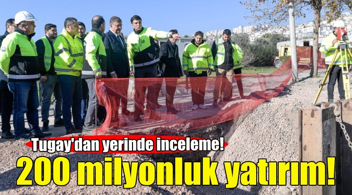 Bayraklı'ya 200 milyonluk yatırım... Tugay'dan yerinde inceleme!