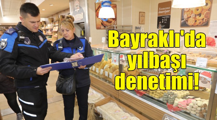 Bayraklı zabıtasından yılbaşı denetimi!