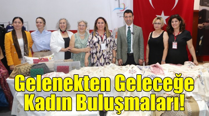 Bayraklı’da Gelenekten Geleceğe Kadın Buluşmaları!