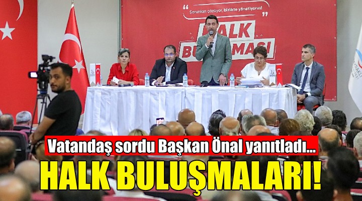 Bayraklı'da Halk buluşması... Vatandaş sordu, Başkan Önal yanıtladı!