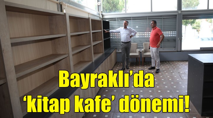 Bayraklı'da ‘kitap kafe' dönemi!