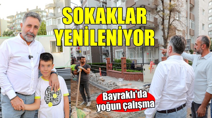 Bayraklı'da tüm sokaklar yenileniyor!