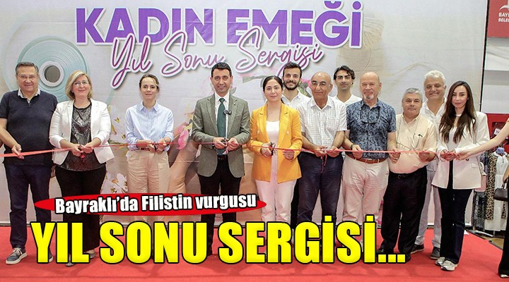 Bayraklılı kadınlarının yıl sonu sergisinde Filistin vurgusu