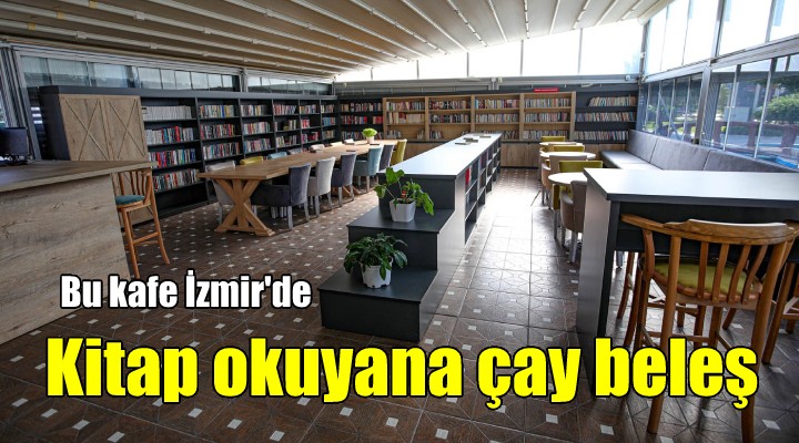 Bayraklı'nın ilk ‘kitap kafe'si hizmete girdi.. Kitap okuyana çay ücretsiz!