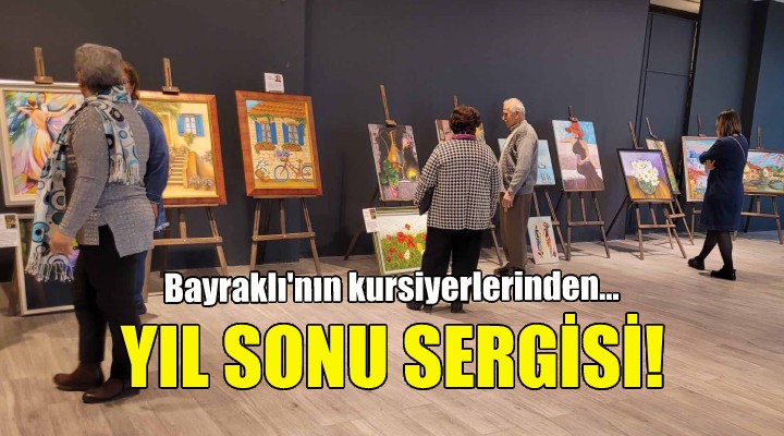 Bayraklı'nın kursiyerlerinden yıl sonu sergisi!