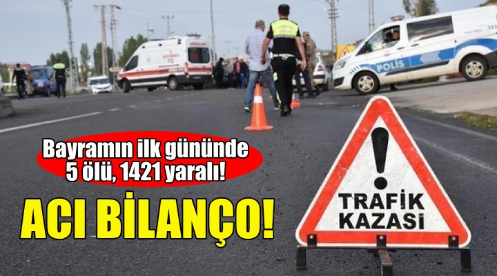 Bayramın ilk günü acı bilanço: 5 ölü, 1421 yaralı!