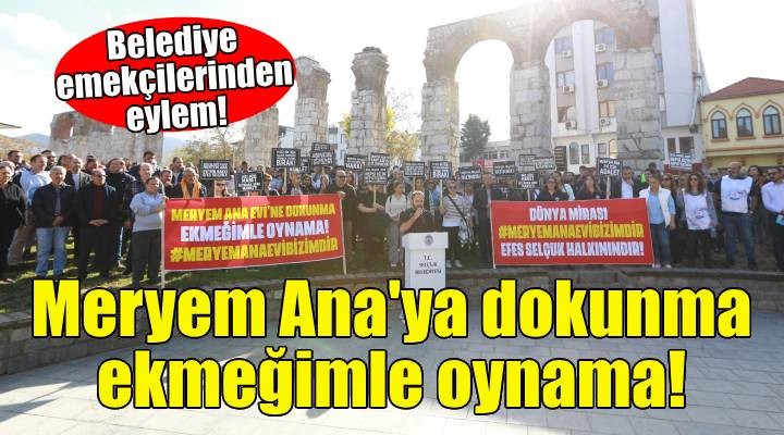 Belediye emekçilerinden eylem: Meryem Ana'ya dokunma, ekmeğimle oynama!