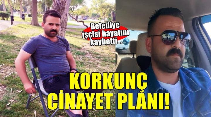 Belediye işçisi hayatını kaybetti... Korkunç cinayet planı!