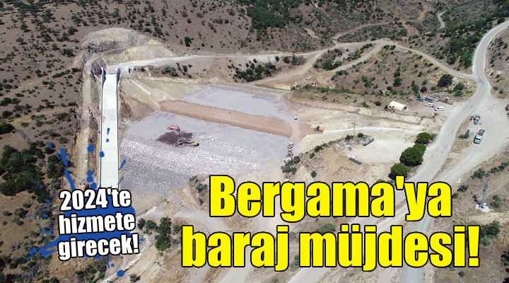 Bergama'daki baraj için geri sayım!