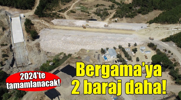 Bergama'ya 2 baraj daha!