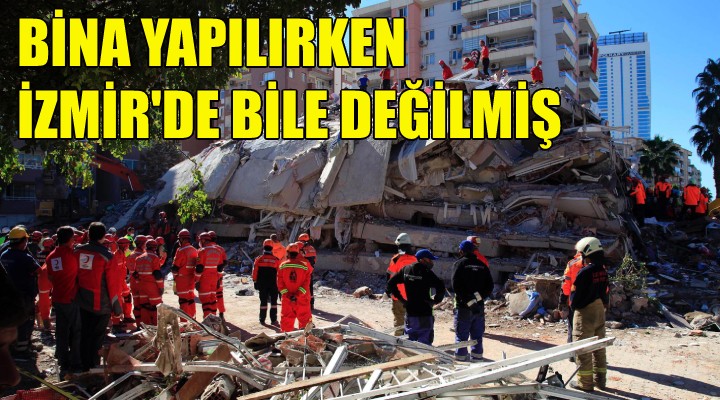 Bina yapılırken İzmir'de bile değilmiş!