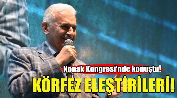 Binali Yıldırım'dan Körfez eleştirileri!