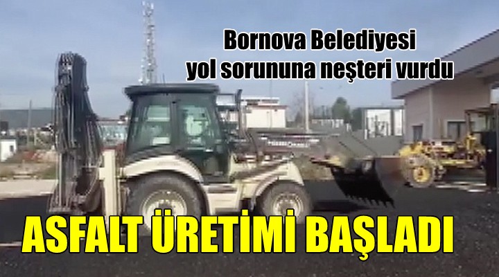 Bornova Belediyesi asfalt üretimine başladı