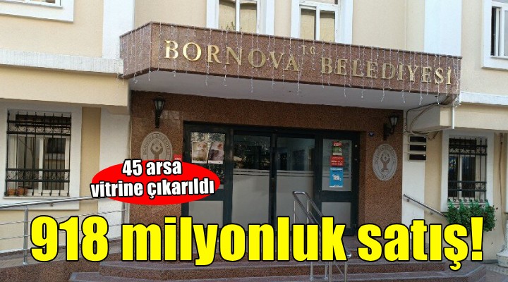 Bornova Belediyesi'nden 918 milyonluk satış!