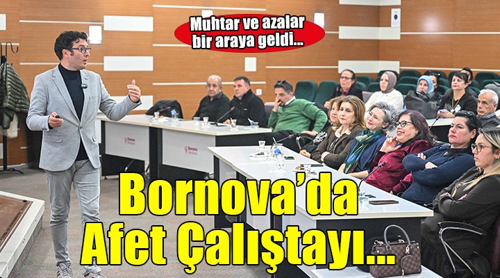 Bornova Belediyesi'nden muhtarlara Özel Afet Çalıştayı