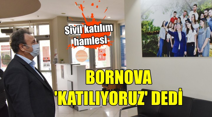 Bornova 'Katılıyoruz' dedi...