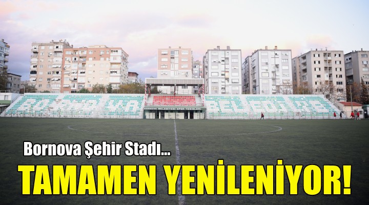 Bornova Şehir Stadı tamamen yeniliyor!