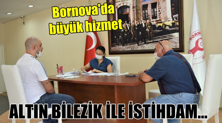 Bornova'da büyük hizmet... Altın Bilezik ile istihdam!