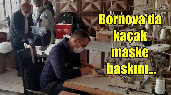 Bornova'da kaçak maske baskını...