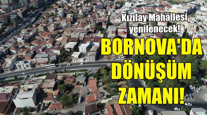 Bornova'da kentsel dönüşüm zamanı!