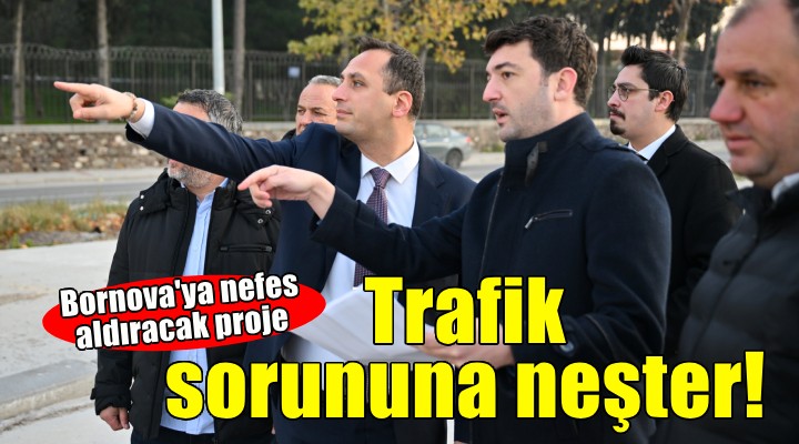 Bornova trafiğine nefes aldıracak proje...