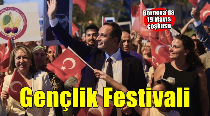 Bornova'da 19 Mayıs coşkusu Gençlik Festivali ile zirveye çıkacak