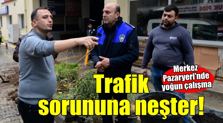 Bornova Merkez Pazaryeri'nde trafik sorunu çözülüyor