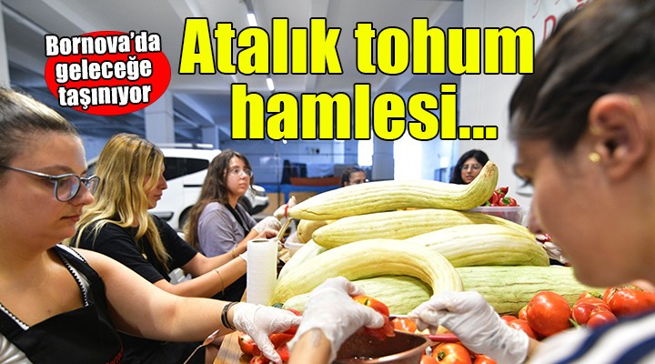 Bornova'da atalık tohum geleceğe taşınıyor