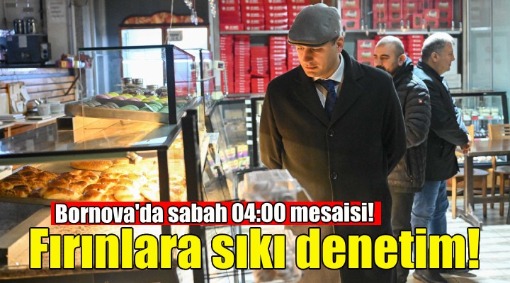 Bornova'da fırınlara sıkı denetim!