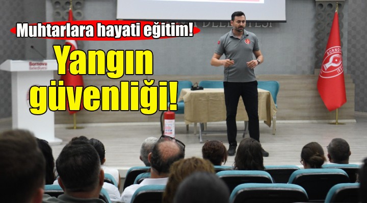 Bornovalı muhtarlara yangın güvenliği eğitimi!