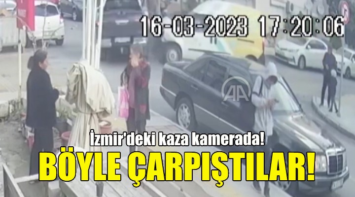 Böyle çarpıştılar... İzmir'deki kaza kamerada!