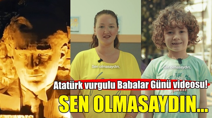 Buca Belediyesi'nden Atatürk vurgulu Babalar Günü videosu!