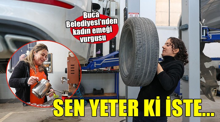 Buca Belediyesi'nden kadın emeği vurgusu...