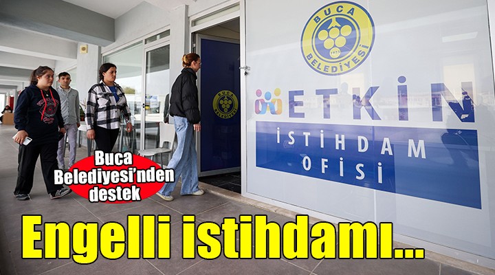 Buca Belediyesi'nden engelli istihdamına destek