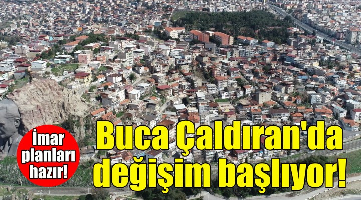 Buca Çaldıran’da değişim başlıyor!