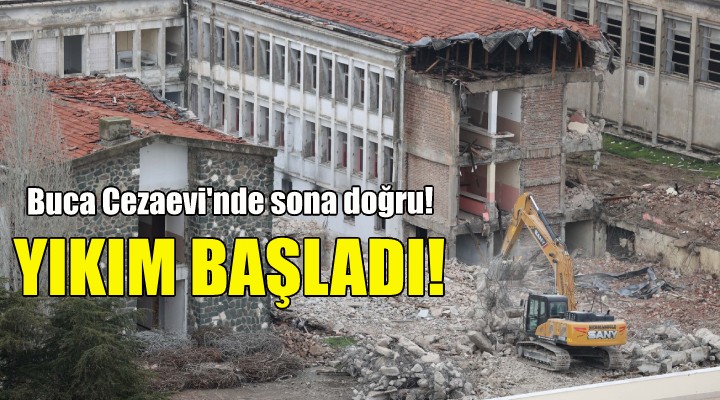 Buca Cezaevi'nde yıkım başladı!