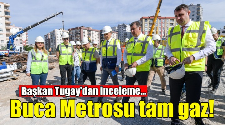 Buca Metrosu tam gaz!