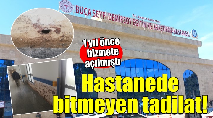Buca Seyfi Demirsoy Hastanesi'nde bitmeyen tadilat!
