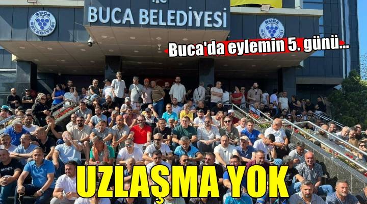 Buca'da grevin 5'inci günü; işçiler ve belediye arasında uzlaşma yok