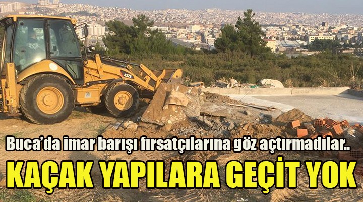 Buca'da kaçak yapılara geçit yok