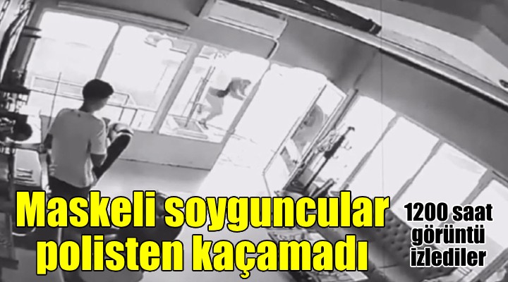 Buca'daki maskeli ve silahlı kuyumcu soygununda amansız takip...1200 saat görüntü izlediler!