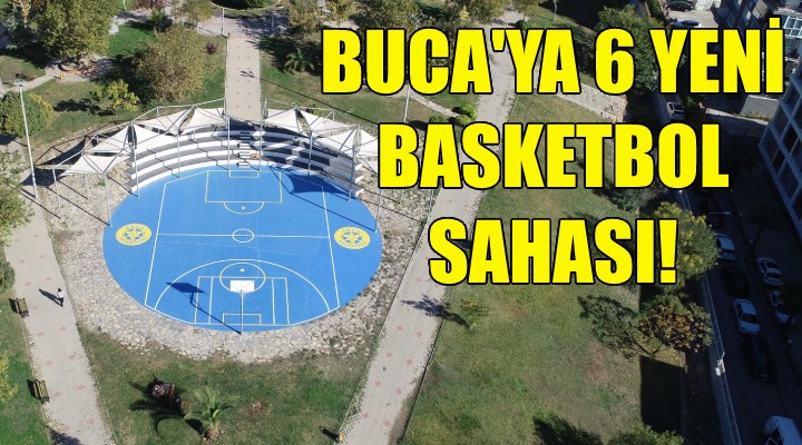 Buca'ya 6 yeni basketbol saahası!